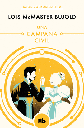 UNA CAMPAA CIVIL (LAS AVENTURAS DE MILES VORKOSIGAN 12)