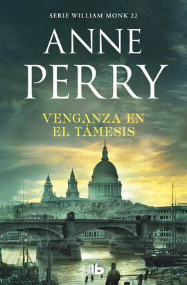 VENGANZA EN EL TMESIS (DETECTIVE WILLIAM MONK 22)