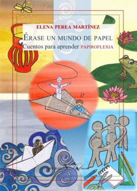 �RASE UN MUNDO DE PAPEL. CUENTOS PARA APRENDER PAPIROFLEXIA