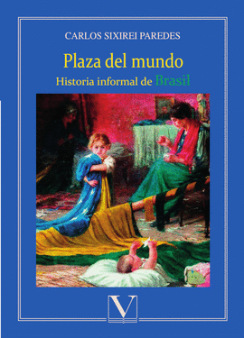 PLAZA DEL MUNDO. HISTORIA INFORMAL DE BRASIL