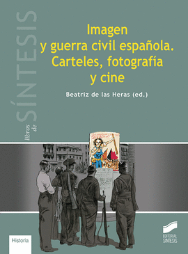 IMAGEN Y GUERRA CIVIL ESPA�OLA. CARTELES, FOTOGRAF�A Y CINE
