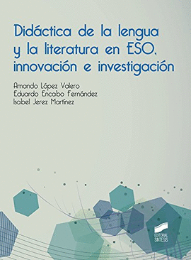 DID�CTICA DE LA LENGUA Y LA LITERATURA EN ESO, INNOVACI�N E INVESTIGACI�N