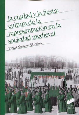 LA CIUDAD Y LA FIESTA: CULTURA DE LA REPRESENTACI�N EN LA SOIEDAD MEDIEVAL