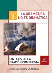 CUADERNO 3. LA GRAM�TICA NO ES DRAM�TICA. SINTAXIS DE LA ORACI�N COMPUESTA