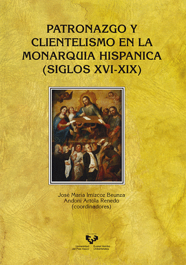 PATRONAZGO Y CLIENTELISMO EN LA MONARQUA HISPNICA (SIGLOS XVI-XIX)