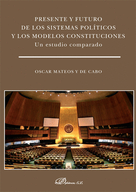 PRESENTE Y FUTURO DE LOS SISTEMAS POL�TICOS Y LOS MODELOS CONSTITUCIONES. UN EST