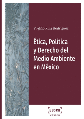 ETICA, POLITICA Y DERECHO DEL MEDIOAMBIENTE EN MEXICO