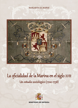 LA OFICIALIDAD DE LA MARINA EN EL SIGLO XVIII UN ESTUDIO SOCIOL�GICO (1700-1758)