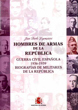 HOMBRES DE ARMAS DE LA REPBLICA (GUERRA CIVIL ESPAOLA 1936-1939. BIOGRAFIAS DE