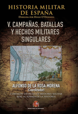 HISTORIA MILITAR DE ESPAA. TOMO V. BATALLAS, CAMPAAS Y HECHOS MILITARES