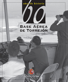 60 A�OS DE HISTORIA DE LA BASE A�REA DE TORREJ�N