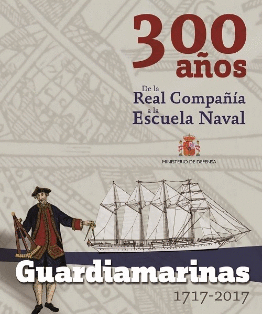 GUARDIAMARINAS 1717-2017 300 AÑOS DE LA REAL COMPAÑÍA A LA ESCUELA NAVAL
