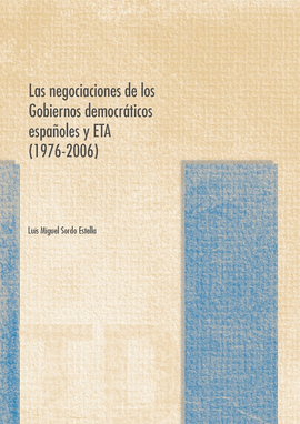 LAS NEGOCIACIONES DE LOS GOBIERNOS DEMOCRTICOS ESPAOLES Y ETA (1976-2006)