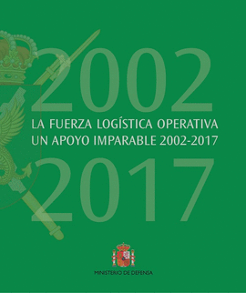 LA FUERZA LOG�STICA OPERATIVA UN APOYO IMPARABLE (2002-2017)