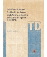 LA ACADEMIA DE TENIENTES PROVISIONALES AUXILIARES DE ESTADO MAYOR Y SU RELEVANCIA EN LA GUERRA CIVIL ESPA�OLA (1937-1939)