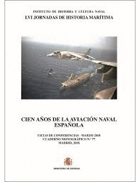 CIEN A�OS DE LA AVIACI�N NAVAL ESPA�OLA. CUADERNO MONOGR�FICO N� 77