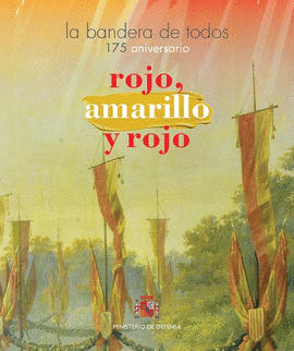 ROJO, AMARILLO Y ROJO, LA BANDERA DE TODOS. 175 ANIVERSARIO