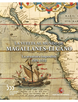 LA VUELTA AL MUNDO DE MAGALLANES-ELCANO. LA AVENTURA IMPOSIBLE 1519-1522