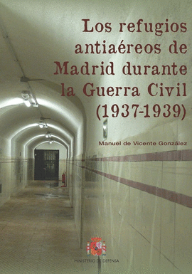 LOS REFUGIOS ANTIAREOS DE MADRID DURANTE LA GUERRA CIVIL (1937-1939)