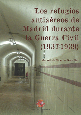 LOS REFUGIOS ANTIA�REOS DE MADRID DURANTE LA GUERRA CIVIL (1937-1939)