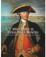 DEL CARIBE AL CANAL DE LA MANCHA. LA ARMADA ESPAOLA EN LA INDEPENDENCIA AMERICA