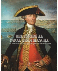 DEL CARIBE AL CANAL DE LA MANCHA. LA ARMADA ESPA�OLA EN LA INDEPENDENCIA AMERICA