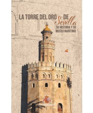 LA TORRE DEL ORO DE SEVILLA: SU HISTORIA Y SU MUSEO MARTIMO