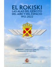 EL ROKISKI. LAS ALAS DEL EJ�RCITO DEL AIRE Y DEL ESPACIO 1913-2022