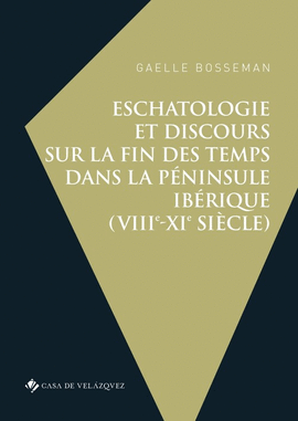 ESCHATOLOGIE ET DISCOURS SUR LA FIN DES TEMPS DANS LA P�NINSULE IB�RIQUE (VIIIE-