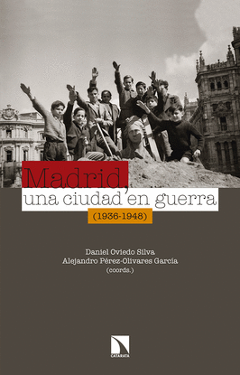 MADRID, UNA CIUDAD EN GUERRA (1936-1948)