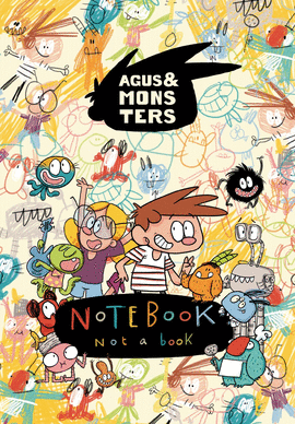 AGUS & MONSTERS. NOTEBOOK, NOT A BOOK. AGUS Y LOS MONSTRUOS