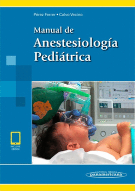 MANUAL DE ANESTESIOLOGA PEDITRICA (INCLUYE ACCESO A EBOOK)