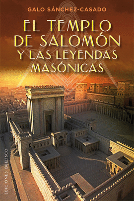 EL TEMPLO DE SALOMN Y LAS LEYENDAS MASNICAS ESTUDIOS Y DOCUMENTOS