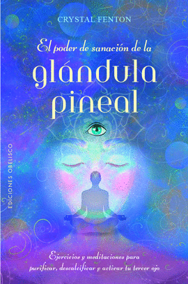 EL PODER DE SANACI�N DE LA GL�NDULA PINEAL