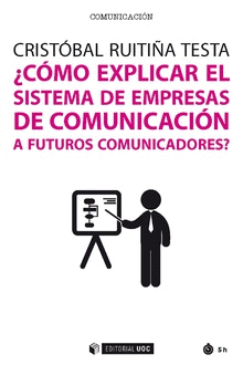 CMO EXPLICAR EL SISTEMA EMPRESAS DE COMUNICACION A FUTUROS COMUNICADORES?