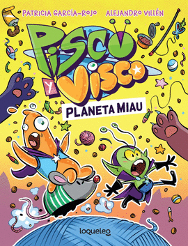 PISCO Y VISCO. PLANETA MIAU. (SOBERANOS DEL COSMOS 2)