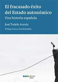 EL FRACASADO �XITO DEL ESTADO AUTON�MICO. UNA HISTORIA ESPA�OLA