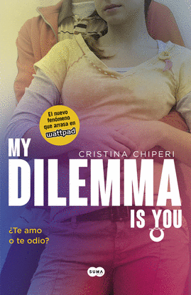 MY DILEMMA IS YOU. TE AMO O TE ODIO? (SERIE MY DILEMMA IS YOU 2)