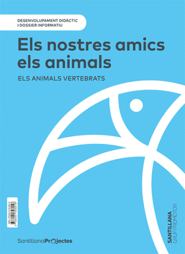 DOSSIER NIVEL I NUESTROS AMIGOS LOS ANIMALES. ANIMALES VERTEBRADOS GRUP PROMOTOR