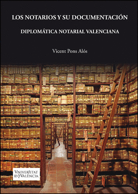 LOS NOTARIOS Y SU DOCUMENTACI�N. DIPLOM�TICA NOTARIAL VALENCIANA