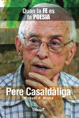 PERE CASALDALIGA: QUAN LA FE ES FA POESIA