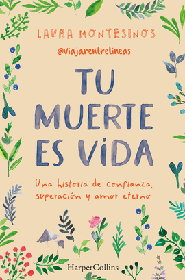 TU MUERTE ES VIDA. UNA HISTORIA DE CONFIANZA, SUPERACI�N Y AMOR ETERNO