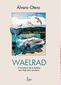 WAELRAD O LA HISTORIA DE LA BALLENA QUE LLEGO PARA QUEDARSE