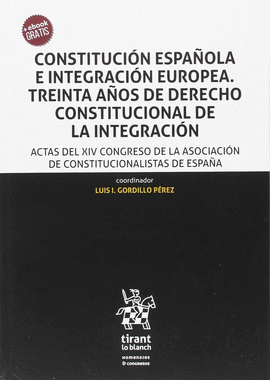 CONSTITUCI�N ESPA�OLA E INTEGRACI�N EUROPEA. TREINTA A�OS DE DERECHO CONSTITUCIO