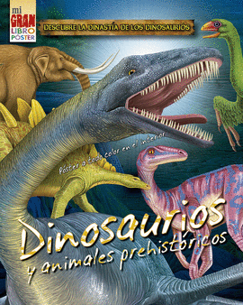 MI GRAN LIBRO P�STER: DINOSAURIOS Y ANIMALES PREHIST�RICOS
