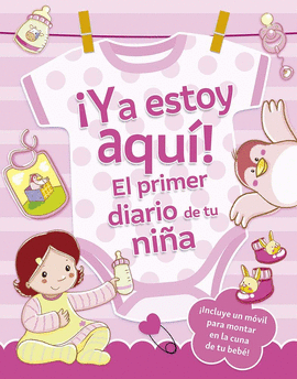 �YA ESTOY AQU�! EL PRIMER DIARIO DE TU NI�A