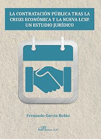 LA CONTRATACI�N P�BLICA TRAS LA CRISIS ECON�MICA Y LA NUEVA LCSP. UN ESTUDIO JUR