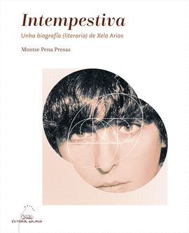 INTEMPESTIVA. UNHA BIOGRAFA (LITERARIA) DE XELA ARIAS