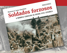 SOLDADOS FORZOSOS. A MEMORIA ESQUECIDA DA GUERRA CIVIL ESPAOLA