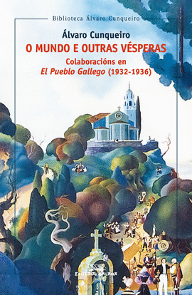 O MUNDO E OUTRAS VSPERAS. COLABORACINS EN EL PUEBLO GALLEGO (1932-1936)